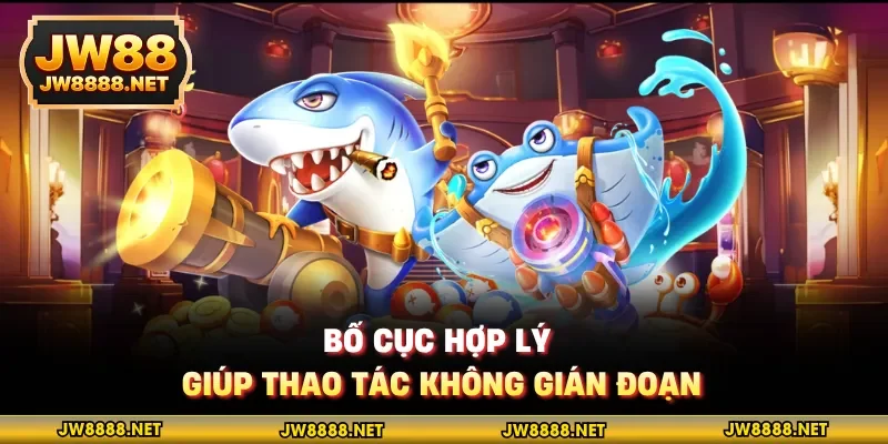 Bố cục hợp lý giúp thao tác không gián đoạn