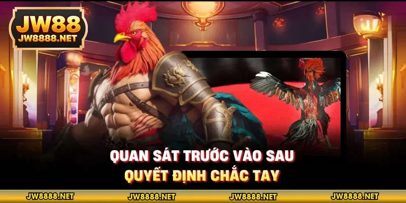 Quan sát trước vào sau, quyết định chắc tay