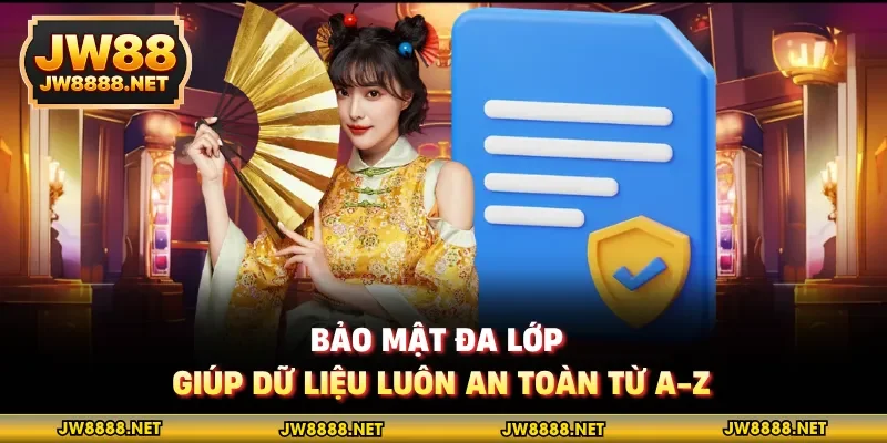Bảo mật đa lớp giúp dữ liệu luôn an toàn từ a-z